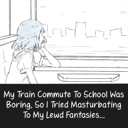 Densha Tsuugaku ga Hima nanode Ecchi na Mousou de Onanie Shite Miru | My Train Commute To School Was Boring, So I Tried Masturbating To My Lewd Fantasies